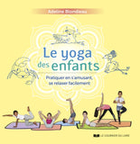 Le yoga des enfants - Pratiquer en s’amusant, se relaxer facilement