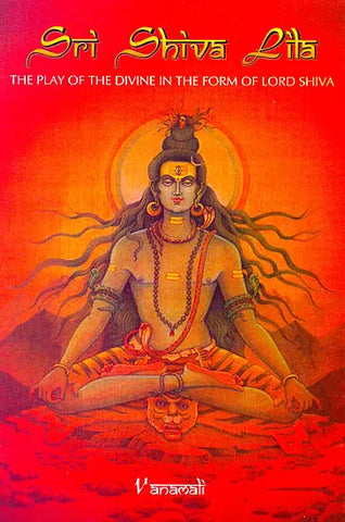 Sri Shiva Lila, The Play of the Divine in the Form of Lord Shiva - By Vanamali