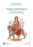 Yoga tantrique - Secrets des dix déesses de la sagesse et de l'Ayurvéda