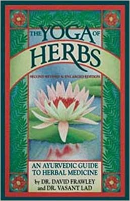 The yoga of herbs - ayurvedic guide to herbal medicine