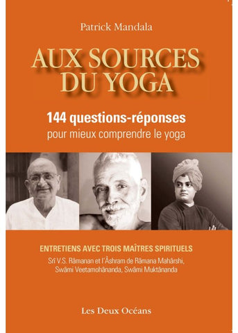 Aux sources du yoga 144 questions-réponses pour mieux comprendre le yoga avec trois maîtres spirituels