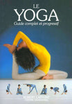 Le Yoga - Guide Complet et Progressif