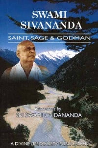 Swami Sivananda: Saint, Sage & Godman