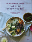 What to Eat for How You Feel - 100 Seasonal Recipes