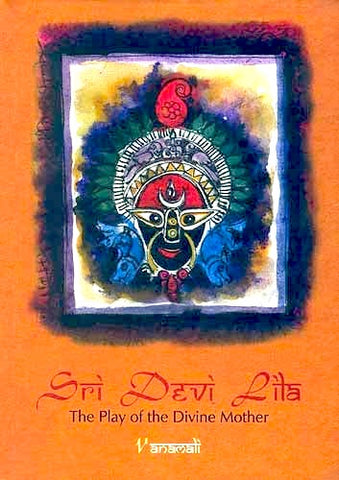 Sri Devi Lila, the play of the Divine Mother (Hardcover) - By Vanamali